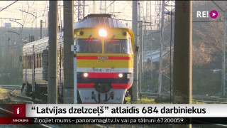 "Latvijas dzelzceļš" atlaidīs 684 darbiniekus