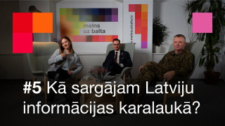 Podkāsts "Melns uz balta": kā sargājam Latviju informācijas karalaukā?