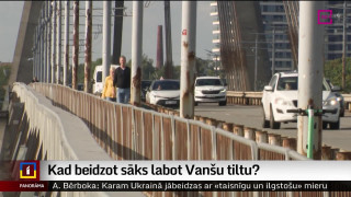 Kad beidzot sāks labot Vanšu tiltu?