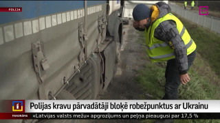 Polijas kravu pārvadātāji bloķē robežpunktus ar Ukrainu