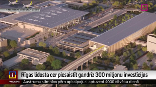 Rīgas lidosta cer piesaistīt gandrīz 300 miljonu investīcijas