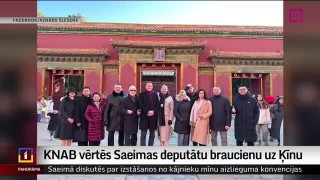 KNAB vērtēs Saeimas deputātu braucienu uz Ķīnu