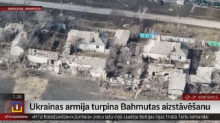 Ukrainas armija turpina Bahmutas aizstāvēšanu