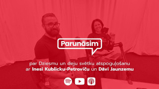 LTV podkāsts "Parunāsim": Inese Kublicka-Petroviča un Dāvis Jaunzems