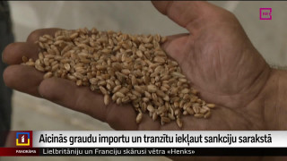Aicinās graudu importu un tranzītu iekļaut sankciju sarakstā