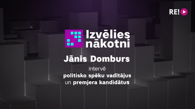 Izvēlies nākotni! Jānis Domburs intervē politisko spēku vadītājus un premjera kandidātus